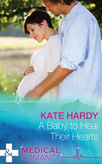 A Baby to Heal Their Hearts, Kate Hardy аудиокнига. ISDN39894986