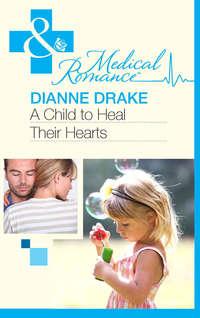 A Child to Heal Their Hearts, Dianne  Drake аудиокнига. ISDN39895018