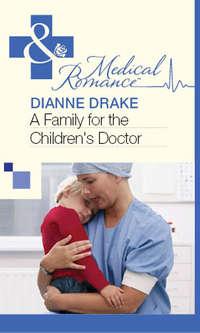 A Family for the Children′s Doctor - Dianne Drake