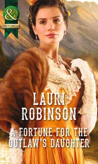 A Fortune for the Outlaws Daughter, Lauri  Robinson audiobook. ISDN39895106