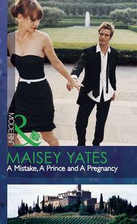 A Mistake, A Prince and A Pregnancy, Maisey  Yates аудиокнига. ISDN39895162