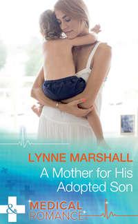 A Mother For His Adopted Son, Lynne Marshall аудиокнига. ISDN39895170