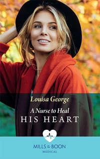 A Nurse To Heal His Heart, Louisa  George аудиокнига. ISDN39895202