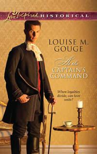 At the Captain′s Command - Louise Gouge