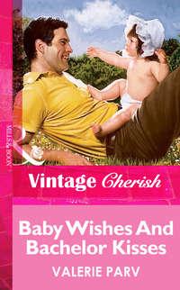 Baby Wishes And Bachelor Kisses, Valerie  Parv audiobook. ISDN39895458