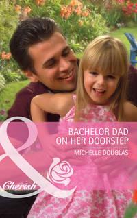 Bachelor Dad on Her Doorstep, Мишель Дуглас аудиокнига. ISDN39895474