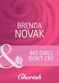 Big Girls Don′t Cry, Brenda  Novak аудиокнига. ISDN39895530