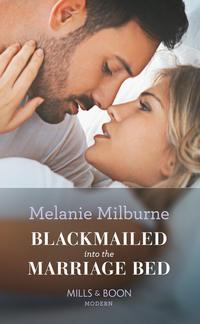 Blackmailed Into The Marriage Bed, MELANIE  MILBURNE audiobook. ISDN39895538