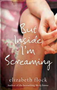 But Inside I′m Screaming, Elizabeth  Flock audiobook. ISDN39895666