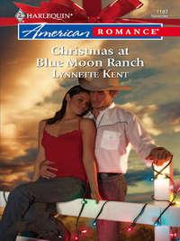 Christmas at Blue Moon Ranch, Lynnette  Kent аудиокнига. ISDN39895714