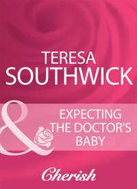 Expecting The Doctor′s Baby, Teresa  Southwick аудиокнига. ISDN39895986