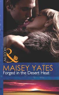 Forged in the Desert Heat, Maisey  Yates аудиокнига. ISDN39896082