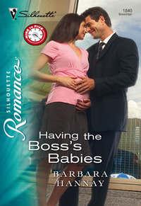 Having the Boss′s Babies - Barbara Hannay