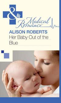 Her Baby Out of the Blue - Alison Roberts