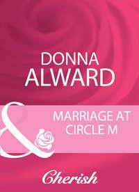 Marriage At Circle M, DONNA  ALWARD audiobook. ISDN39896594
