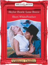 Skyler Hawk: Lone Brave, Sheri  WhiteFeather książka audio. ISDN39897098