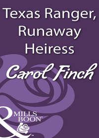 Texas Ranger, Runaway Heiress, Carol  Finch audiobook. ISDN39897258