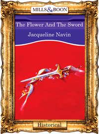 The Flower And The Sword - Jacqueline Navin
