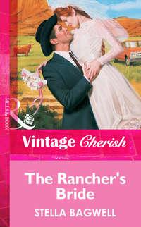 The Rancher′s Bride - Stella Bagwell