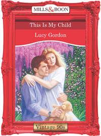 This Is My Child - Lucy Gordon