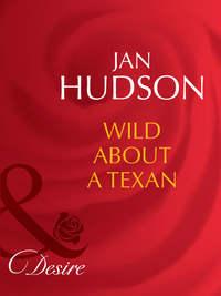 Wild About A Texan, Jan  Hudson аудиокнига. ISDN39897882