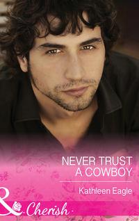 Never Trust a Cowboy - Kathleen Eagle