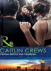 Heiress Behind the Headlines, CAITLIN  CREWS audiobook. ISDN39898298