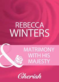 Matrimony With His Majesty - Rebecca Winters