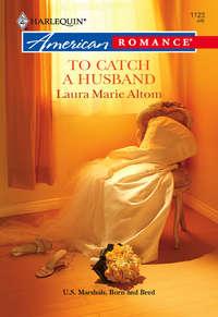 To Catch a Husband - Laura Altom