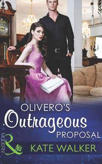 Olivero′s Outrageous Proposal - Kate Walker