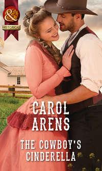 The Cowboy′s Cinderella, Carol Arens аудиокнига. ISDN39898722