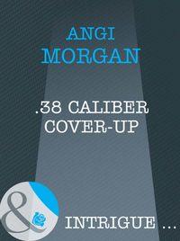 .38 Caliber Cover-Up, Angi  Morgan audiobook. ISDN39898770