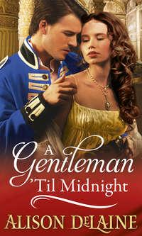 A Gentleman ′Til Midnight, Alison  DeLaine аудиокнига. ISDN39898866