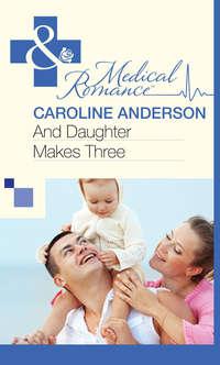And Daughter Makes Three, Caroline  Anderson аудиокнига. ISDN39899226