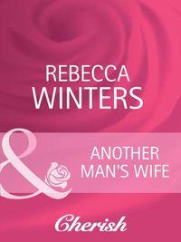 Another Mans Wife - Rebecca Winters