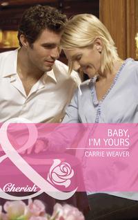 Baby, I′m Yours, Carrie  Weaver audiobook. ISDN39899370