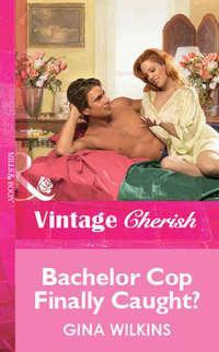 Bachelor Cop Finally Caught?, GINA  WILKINS audiobook. ISDN39899394