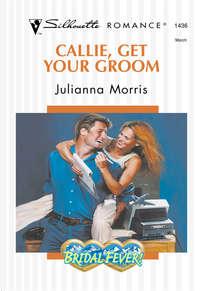 Callie, Get Your Groom, Julianna  Morris audiobook. ISDN39899682