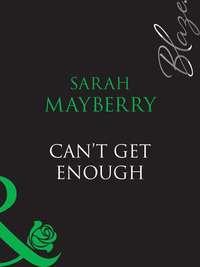 Cant Get Enough, Sarah  Mayberry Hörbuch. ISDN39899690