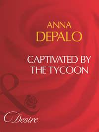 Captivated By The Tycoon, Anna  DePalo аудиокнига. ISDN39899714