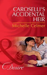 Caroselli′s Accidental Heir, Michelle  Celmer audiobook. ISDN39899762