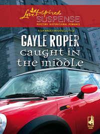 Caught In The Middle, Gayle  Roper audiobook. ISDN39899826