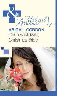 Country Midwife, Christmas Bride - Abigail Gordon