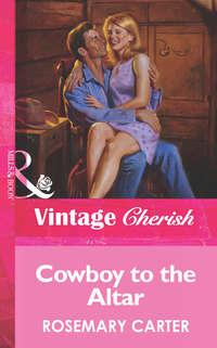 Cowboy To The Altar - Rosemary Carter