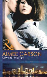 Dare She Kiss & Tell?, Aimee Carson аудиокнига. ISDN39900170