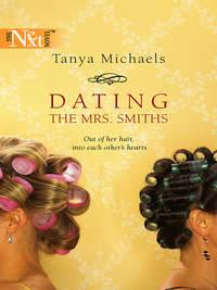 Dating The Mrs. Smiths, Tanya  Michaels аудиокнига. ISDN39900194