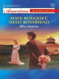 Have Bouquet, Need Boyfriend - Rita Herron