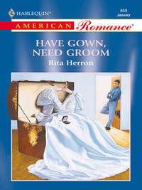 Have Gown, Need Groom, Rita  Herron audiobook. ISDN39900706