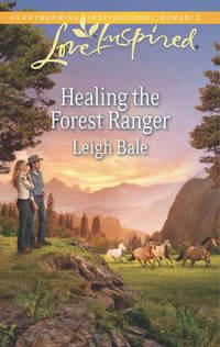 Healing the Forest Ranger, Leigh  Bale аудиокнига. ISDN39900754