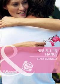 Her Fill-In Fiancé, Stacy  Connelly audiobook. ISDN39900874